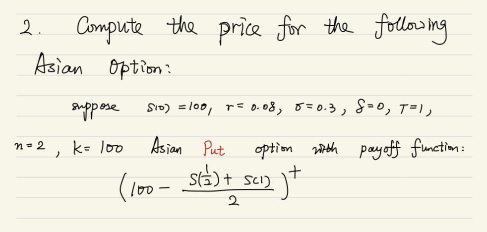 2 Compute The Price For The Following Asian Option Suppose Sio 100 P 0 08 0 0 3 8 0 T 1 N 2 K 100 Asian Put 1