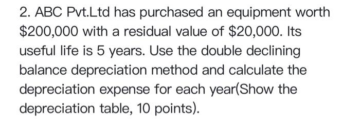 2 Abc Pvt Ltd Has Purchased An Equipment Worth 200 000 With A Residual Value Of 20 000 Its Useful Life Is 5 Years U 1