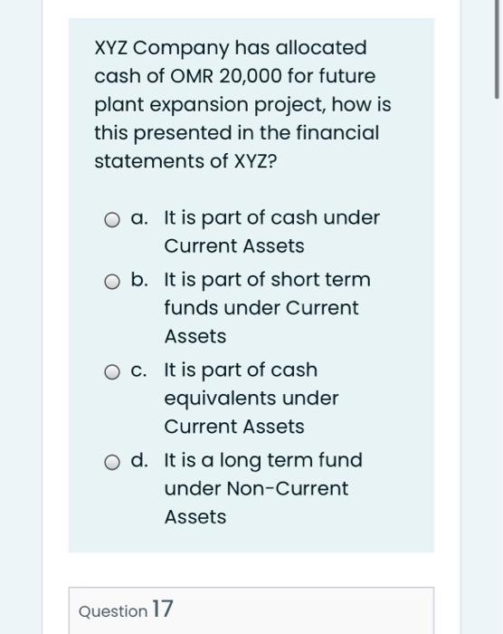 Xyz Company Has Allocated Cash Of Omr 20 000 For Future Plant Expansion Project How Is This Presented In The Financial 1