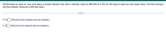 Deirdre Likes To Work On Cars And Signs A Simple Interest Note With A Maturity Value Of 60 000 At 7 9 For 150 Days To 1
