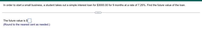 In Order To Start A Small Business A Student Takes Out A Simple Interest Loan For 3000 00 For 9 Months At A Rate Of 7 1