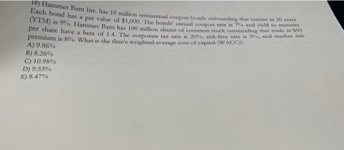 18 Hammer Barn Inc Has 10 Million Semiannual Coupon Bonds Outstanding That Mature In 20 Yeats Each Bond Has A Par Val 1