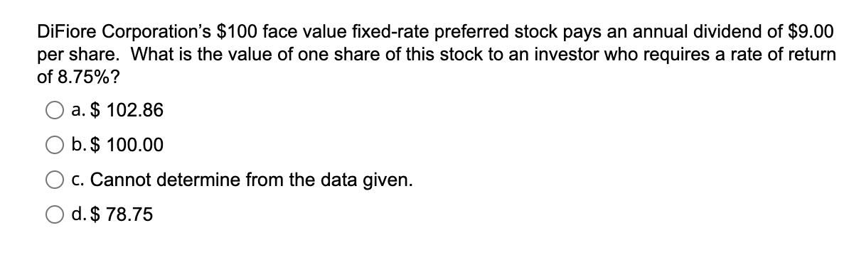 Difiore Corporation S 100 Face Value Fixed Rate Preferred Stock Pays An Annual Dividend Of 9 00 Per Share What Is The 1