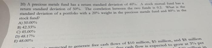 20 A Precious Metals Fund Has A Return Standard Deviation Of 40 A Stock Mutual Fand Has Return Standard Deviation Of 1