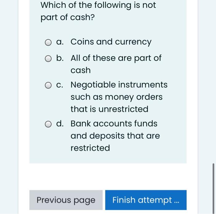 Which Of The Following Is Not Part Of Cash A Coins And Currency O B All Of These Are Part Of Cash O C Negotiable Ins 1
