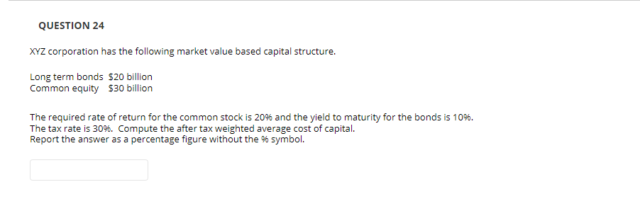 Question 24 Xyz Corporation Has The Following Market Value Based Capital Structure Long Term Bonds 20 Billion Common E 1