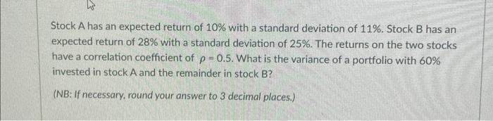 Us Stock A Has An Expected Return Of 10 With A Standard Deviation Of 11 Stock B Has An Expected Return Of 28 With A 1