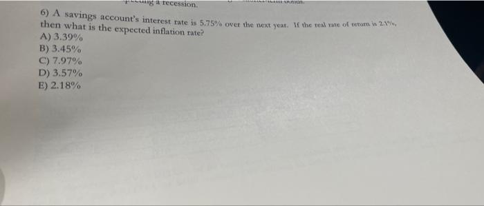 A Recession Ru 6 A Savings Account S Interest Rate Is 5 75 Over The Next Year If The Real We Ofterom I 2 2 Then Wha 1