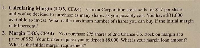 1 Calculating Margin Lo3 Cfa4 Carson Corporation Stock Sells For 17 Per Share And You Ve Decided To Purchase As Ma 1