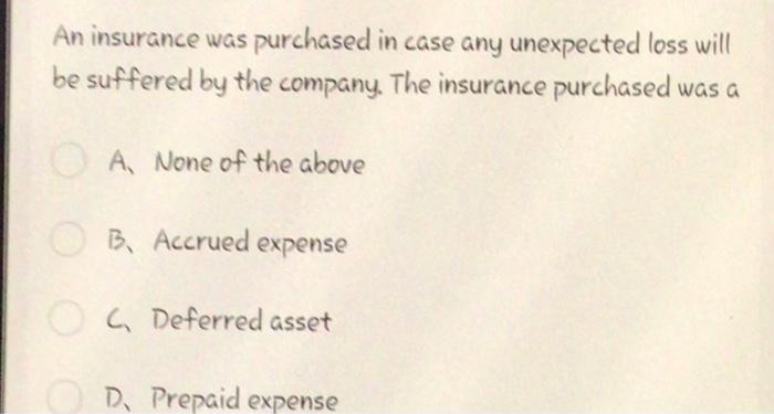 An Insurance Was Purchased In Case Any Unexpected Loss Will Be Suffered By The Company The Insurance Purchased Was A 1