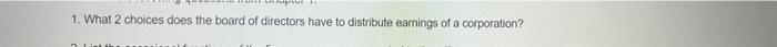 1 What 2 Choices Does The Board Of Directors Have To Distribute Earnings Of A Corporation 1