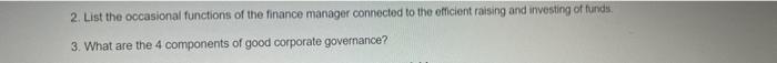 2 List The Occasional Functions Of The Finance Manager Connected To The Officient Raising And Investing Of Funds 3 Wha 1