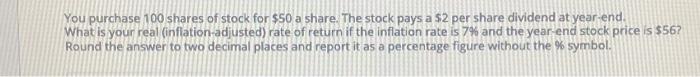 You Purchase 100 Shares Of Stock For 50 A Share The Stock Pays A 2 Per Share Dividend At Year End What Is Your Real 1
