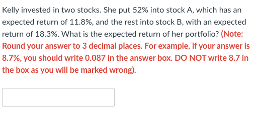 Kelly Invested In Two Stocks She Put 52 Into Stock A Which Has An Expected Return Of 11 8 And The Rest Into Stock B 1