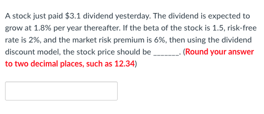 A Stock Just Paid 3 1 Dividend Yesterday The Dividend Is Expected To Grow At 1 8 Per Year Thereafter If The Beta Of 1