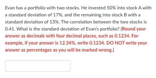 Evan Has A Portfolio With Two Stocks He Invested 50 Into Stock A With A Standard Deviation Of 17 And The Remaining I 1