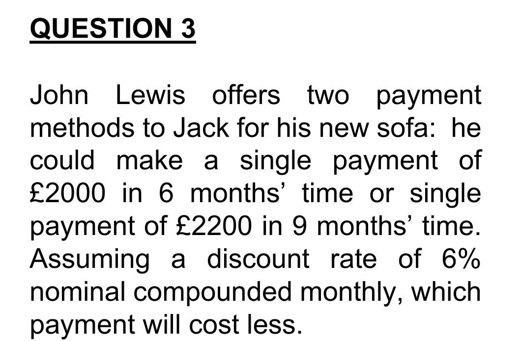 Question 3 John Lewis Offers Two Payment Methods To Jack For His New Sofa He Could Make A Single Payment Of 2000 In 6 1