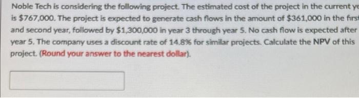 Noble Tech Is Considering The Following Project The Estimated Cost Of The Project In The Current Ye Is 767 000 The Pr 1