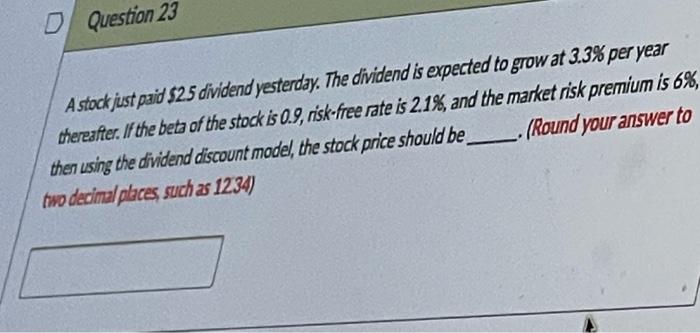 O Question 23 A Stock Just Paid 2 5 Dividend Yesterday The Dividend Is Expected To Grow At 3 3 Per Year Thereafter I 1