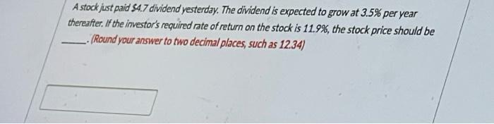 A Stock Just Paid 54 7 Dividend Yesterday The Dividend Is Expected To Grow At 3 5 Per Year Thereafter If The Investor 1