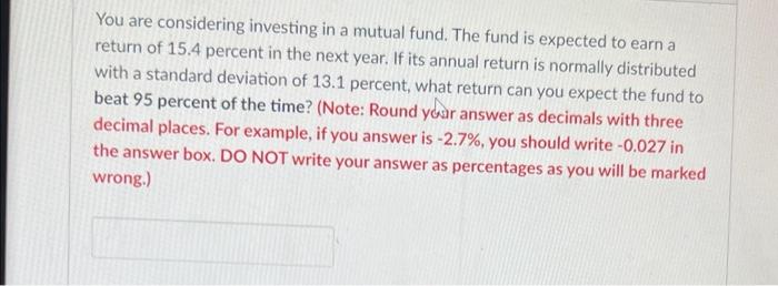 You Are Considering Investing In A Mutual Fund The Fund Is Expected To Earn A Return Of 15 4 Percent In The Next Year 1