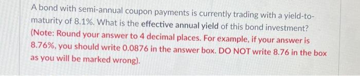 A Bond With Semi Annual Coupon Payments Is Currently Trading With A Yield To Maturity Of 8 1 What Is The Effective An 1