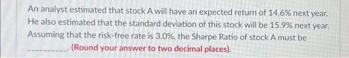 An Analyst Estimated That Stock A Will Have An Expected Return Of 14 6 Next Year He Also Estimated That The Standard D 1