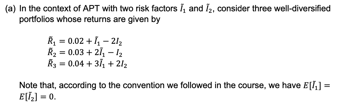 A In The Context Of Apt With Two Risk Factors 11 And 12 Consider Three Well Diversified Portfolios Whose Returns Are 1
