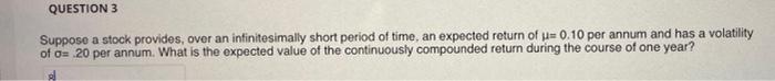 Question 3 Suppose A Stock Provides Over An Infinitesimally Short Period Of Time An Expected Return Of 0 10 Per Annu 1