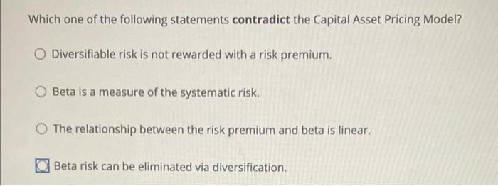 Which One Of The Following Statements Contradict The Capital Asset Pricing Model Diversifiable Risk Is Not Rewarded Wit 1