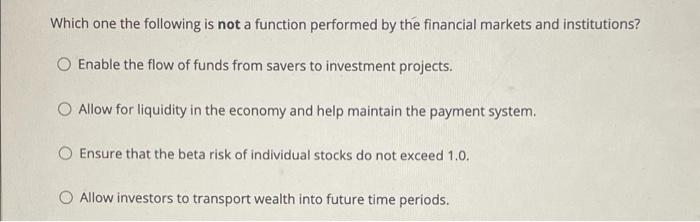 Which One The Following Is Not A Function Performed By The Financial Markets And Institutions O Enable The Flow Of Fund 1