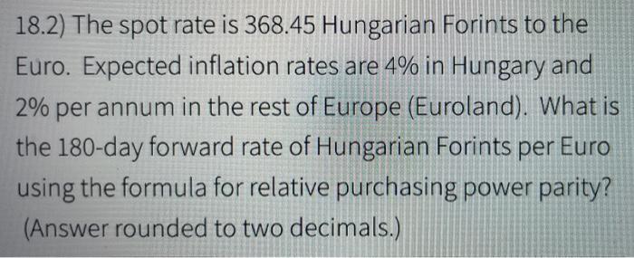 18 2 The Spot Rate Is 368 45 Hungarian Forints To The Euro Expected Inflation Rates Are 4 In Hungary And 2 Per Annum 1