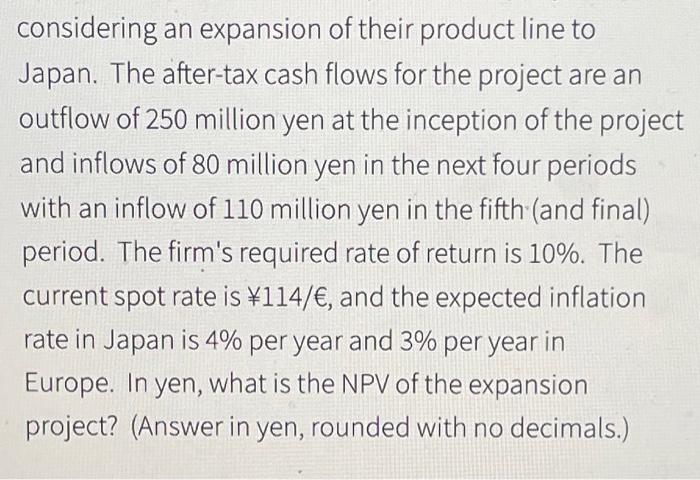 Considering An Expansion Of Their Product Line To Japan The After Tax Cash Flows For The Project Are An Outflow Of 250 1