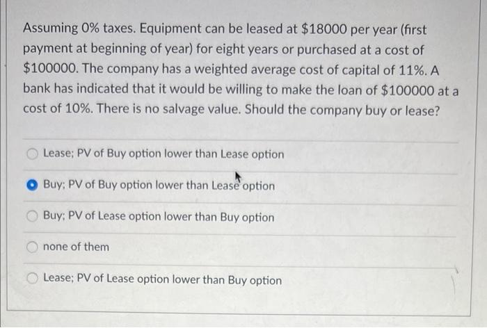 Assuming 0 Taxes Equipment Can Be Leased At 18000 Per Year First Payment At Beginning Of Year For Eight Years Or Pu 1