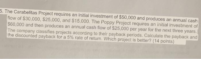 5 The Carabelitas Project Requires An Initial Investment Of 50 000 And Produces An Annual Cash Flow Of 30 000 25 00 1
