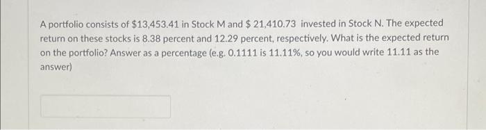 A Portfolio Consists Of 13 453 41 In Stock M And 21 410 73 Invested In Stock N The Expected Return On These Stocks I 1