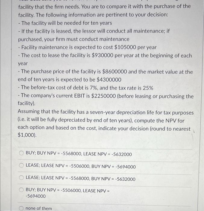 Facility That The Firm Needs You Are To Compare It With The Purchase Of The Facility The Following Information Are Per 1