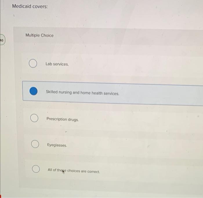 Medicaid Covers Multiple Choice 10 Lab Services Skilled Nursing And Home Health Services Prescription Drugs Eyeglass 1