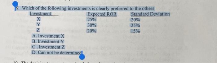 19 Which Of The Following Investments Is Clearly Preferred To The Others Investment Expected Ror Standard Deviation X 2 1