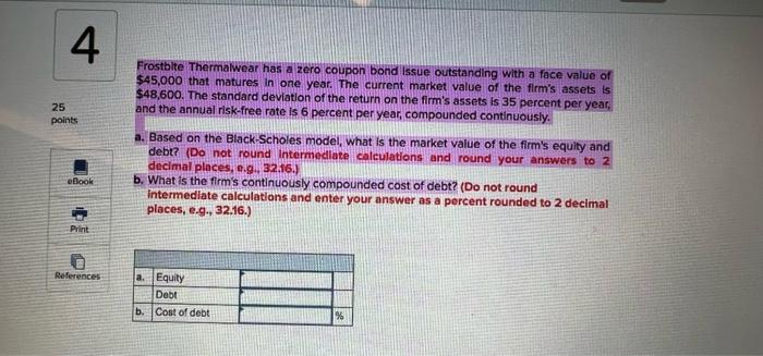 4 Frostbite Thermalwear Has A Zero Coupon Bond Issue Outstanding With A Face Value Of 45 000 That Matures In One Year 1