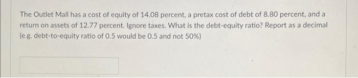 The Outlet Mall Has A Cost Of Equity Of 14 08 Percent A Pretax Cost Of Debt Of 8 80 Percent And A Return On Assets Of 1