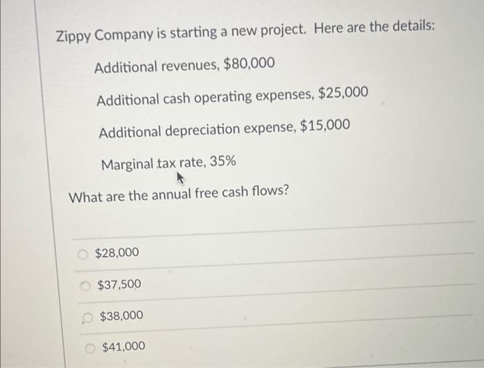 Zippy Company Is Starting A New Project Here Are The Details Additional Revenues 80 000 Additional Cash Operating Ex 1