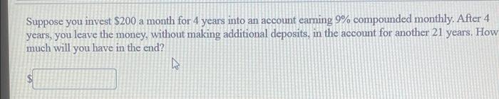 Suppose You Invest 200 A Month For 4 Years Into An Account Earning 9 Compounded Monthly After 4 Years You Leave The 1