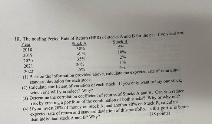 Year Iii The Holding Period Rate Of Return Hpr Of Stocks A And B For The Past Five Years Are Stock A Stock B 2018 30 1