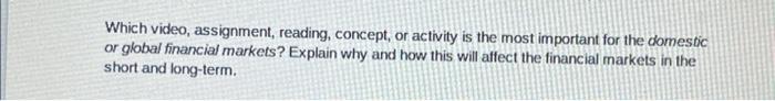 Which Video Assignment Reading Concept Or Activity Is The Most Important For The Domestic Or Global Financial Market 1