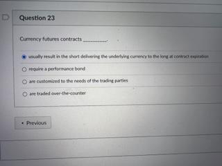D Question 23 Currency Futures Contracts Wwwly Rent In The Short Delverine The Underlying Currency In The Long Cow O Req 1