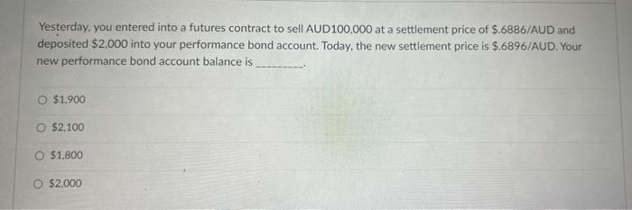 Yesterday You Entered Into A Futures Contract To Sell Aud 100 000 At A Settlement Price Of 6886 Aud And Deposited 2 1