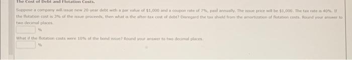 The Cost Of Debt And Flotation Costs Supponer A Company Will New 20 Year Debt With A Por Value Of 1 000 And A Coupon Ra 1