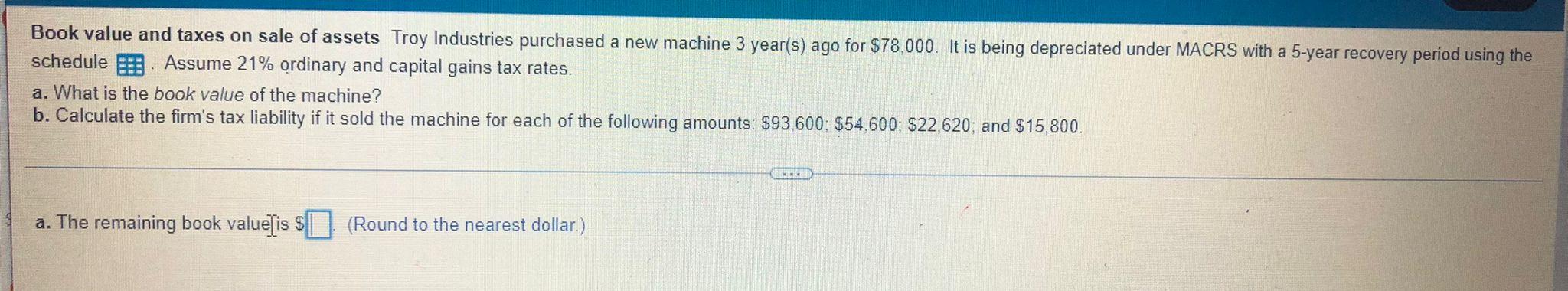 Book Value And Taxes On Sale Of Assets Troy Industries Purchased A New Machine 3 Year S Ago For 78 000 It Is Being 1