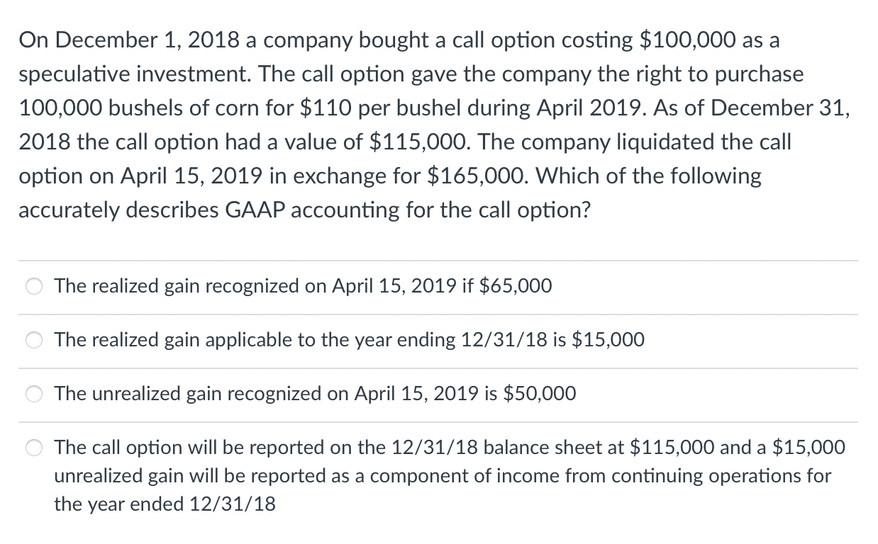 On December 1 2018 A Company Bought A Call Option Costing 100 000 As A Speculative Investment The Call Option Gave Th 1